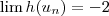 \lim{h({u}_{n}})=-2