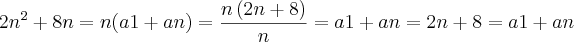 {2n}^{2}+8n=n(a1+an)= \frac{n\left( 2n+8\right)}{n}=a1+an = 2n+8=a1+an {2n}^{2}+8n=n(a1+an)= \frac{n\left( 2n+8\right)}{n}=a1+an = 2n+8=a1+an