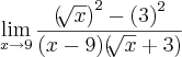 \lim_{x\rightarrow9}\frac{{(\sqrt[]{x})}^{2}-{(3)}^{2}}{(x-9)(\sqrt[]{x}+3)}