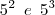 5^2\,\,\,e\,\,\,5^3 5^2\,\,\,e\,\,\,5^3