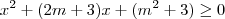 {x}^{2}+(2m+3)x+({m}^{2}+3)\geq 0 {x}^{2}+(2m+3)x+({m}^{2}+3)\geq 0