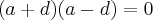 (a + d)(a - d) = 0