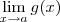 \lim_{x\to a}g(x) \lim_{x\to a}g(x)
