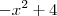 -x^2 + 4 -x^2 + 4