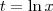 t = \ln x t = \ln x