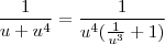 \frac{1}{u+u^4} = \frac{1}{u^4(\frac{1}{u^3}+1)}