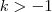 k>-1