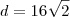 d = 16\sqrt{2}