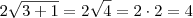 2 \sqrt{3+1} = 2 \sqrt{4} = 2 \cdot 2 = 4 2 \sqrt{3+1} = 2 \sqrt{4} = 2 \cdot 2 = 4