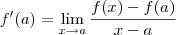 f^\prime(a) = \lim_{x\to a} \frac{f(x)-f(a)}{x-a} f^\prime(a) = \lim_{x\to a} \frac{f(x)-f(a)}{x-a}