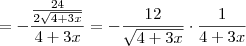 =-\frac{ \frac{24}{2\sqrt{4+3x}}}{4+3x}=-\frac{12}{\sqrt{4+3x}}\cdot \frac{1}{4+3x} =-\frac{ \frac{24}{2\sqrt{4+3x}}}{4+3x}=-\frac{12}{\sqrt{4+3x}}\cdot \frac{1}{4+3x}