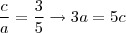 \frac{c}{a} = \frac{3}{5} \rightarrow 3a = 5c \frac{c}{a} = \frac{3}{5} \rightarrow 3a = 5c