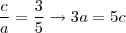 \frac{c}{a} = \frac{3}{5} \rightarrow 3a = 5c