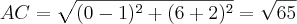 AC=\sqrt{(0-1)^2+(6+2)^2}=\sqrt{65} AC=\sqrt{(0-1)^2+(6+2)^2}=\sqrt{65}