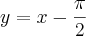 y=x-\frac{\pi}{2}