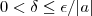 0 < \delta \leq \epsilon/|a|