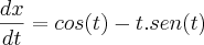 \frac{dx}{dt}= cos(t)-t.sen(t) \frac{dx}{dt}= cos(t)-t.sen(t)