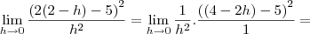 \lim_{h \rightarrow 0} \frac{{(2(2-h) - 5)}^{2}}{{h}^{2}} = \lim_{h \rightarrow 0}\frac{1}{{h}^{2}}.\frac{{((4-2h) - 5)}^{2}}{1} =