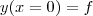 y(x=0) = f