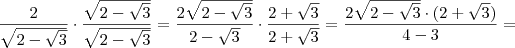 \frac{2}{\sqrt{2 - \sqrt{3}}} \cdot \frac{\sqrt{2 - \sqrt{3}}}{\sqrt{2 - \sqrt{3}}} = \frac{2 \sqrt{2 - \sqrt{3}}}{2 - \sqrt{3}} \cdot \frac{2 + \sqrt{3}}{2 + \sqrt{3}} = \frac{2 \sqrt{2 - \sqrt{3}} \cdot(2 + \sqrt{3})}{4 - 3} =