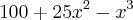 100+25{x}^{2}-{x}^{3} 100+25{x}^{2}-{x}^{3}