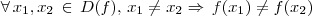 \forall \,x_1,x_2 \, \in \, D(f), \, x_1\neq x_2 \Rightarrow \,f(x_1)\neq f(x_2)