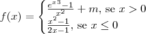 f(x)
=\begin{cases}
\frac{e^x^3-1}{x^2}+m \textrm{, se } x>0} \\
\frac{x^2-1}{2x-1} \textrm{, se } x \leq 0 \\
\end{cases}