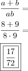 \\ \frac{a + b}{ab} = \\\\ \frac{8 + 9}{8 \cdot 9} = \\\\ \boxed{\boxed{\frac{17}{72}}} \\ \frac{a + b}{ab} = \\\\ \frac{8 + 9}{8 \cdot 9} = \\\\ \boxed{\boxed{\frac{17}{72}}}