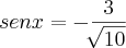 sen x = - \frac{3}{\sqrt[]{10}}