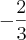 -\frac{2}{3} -\frac{2}{3}