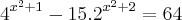 {4}^{{x}^{2}+1} - 15. {2}^{{x}^{2}+2} = 64 {4}^{{x}^{2}+1} - 15. {2}^{{x}^{2}+2} = 64