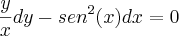 \frac{y}{x}dy-{sen}^{2}(x)dx=0