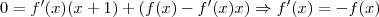 0 = f'(x)(x+1) + (f(x) - f'(x)x) \Rightarrow f'(x)=-f(x)
