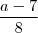 \frac{a-7}{8} \frac{a-7}{8}