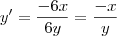 y'= \frac{-6x}{6y}= \frac{-x}{y}