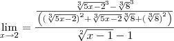 \lim_{x\rightarrow2}=\frac{\frac{{\sqrt[3]{5x-2}}^{3}-{\sqrt[3]{8}}^{3}}{\left({(\sqrt[3]{5x-2})}^{2}+\sqrt[3]{5x-2}\sqrt[3]{8}+{(\sqrt[3]{8})}^{2} \right)}}{\sqrt[2]{x-1}-1}
