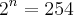 {2}^{n}=254 {2}^{n}=254