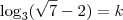 \log_3 (\sqrt{7} - 2) = k \log_3 (\sqrt{7} - 2) = k
