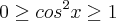0\geq{cos}^{2}x\geq1