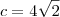 c=4\sqrt2 c=4\sqrt2