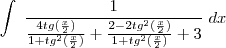 \int \; \frac{1}{\frac{4tg (\frac{x}{2})}{1+tg^{2}(\frac{x}{2})}+\frac{2-2tg^{2}(\frac{x}{2})}{1+tg^{2}(\frac{x}{2})}+3} \; dx \int \; \frac{1}{\frac{4tg (\frac{x}{2})}{1+tg^{2}(\frac{x}{2})}+\frac{2-2tg^{2}(\frac{x}{2})}{1+tg^{2}(\frac{x}{2})}+3} \; dx