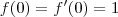 f(0)=f'(0)=1 f(0)=f'(0)=1