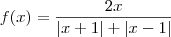 f(x) = \frac{2x}{|x+1| + |x-1|} f(x) = \frac{2x}{|x+1| + |x-1|}