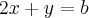 2x + y = b