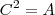 {C}^{2} =A