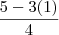 \frac{5 - 3(1)}{4} \frac{5 - 3(1)}{4}