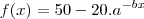f(x)=50-20.a^{-bx}