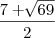 \frac{7+\sqrt[]{69}}{2}