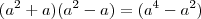 (a^2 + a)(a^2-a) = (a^4 - a^2) (a^2 + a)(a^2-a) = (a^4 - a^2)