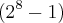 ({2}^{8}-1)